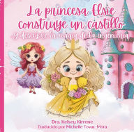 Title: La princesa Elsie construye un castillo: Y descubre la magia de la ingenierï¿½a, Author: Kelsey Kirrene