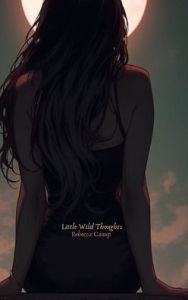 Title: Little Wild Thoughts, Author: Rebecca Canup