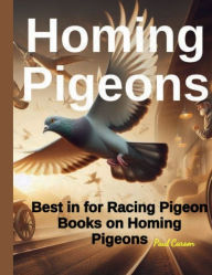Title: Homing Pigeons: Best in Racing Pigeon Books on Homing Pigeons, Author: Paul Carson