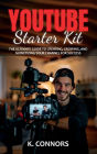 YouTube Starter Kit: The Ultimate Guide to Creating, Growing, and Monetizing Your Channel for Success