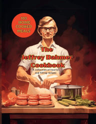 Title: The Jeffrey Dahmer Cookbook Cooking Qoutes from the World's Greatest Celebrity: A Twisted Culinary Cannibal Coloring Book, Author: Max Ziegfeld