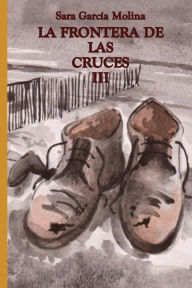 Title: LA FRONTERA DE LAS CRUCES III, Author: Sara Garcïa
