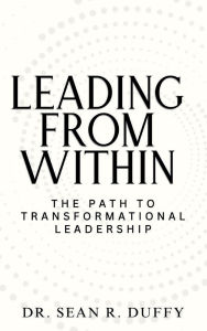 Title: Leading From Within: The Path to Transformational Leadership, Author: Sean Duffy