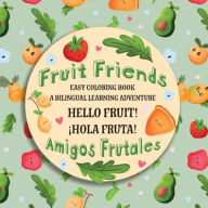 Title: English and Spanish Fruit Friends Amigos Frutales: A Bilingual Easy Coloring Book Adventure, Author: Shay Blue