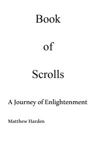 Title: Book of Scrolls: A Journey of Enlightenment, Author: Matthew Harden