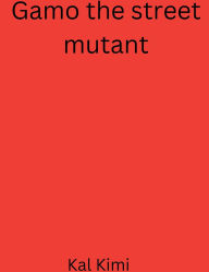 Title: Gamo the street mutant, Author: Kal Kimi