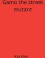 Gamo the street mutant