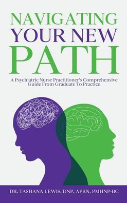Navigating Your New Path: A Psychiatric Nurse Practitioner's Comprehensive Guide from Graduate to Practice: