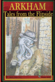 Title: Arkham: Tales from the Flipside:Winter 2025, Author: Christopher Jon Luke Dowgin