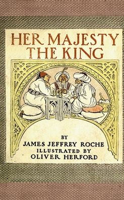 Her Majesty The King - A Romance of the Harem Done into American from the Arabic: A Tale of British Royalty and Historical Intrigue from 1902