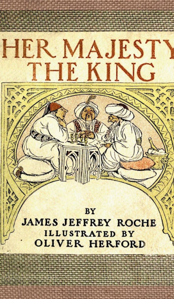 Her Majesty The King - A Romance of the Harem Done into American from the Arabic: A Tale of British Royalty and Historical Intrigue from 1902