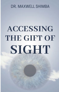 Title: Accessing the Gift of Sight, Author: Maxwell Shimba