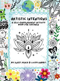 Title: Artistic Intentions: A Self-Empowerment Activity Book for Children, Author: Sweet Peach