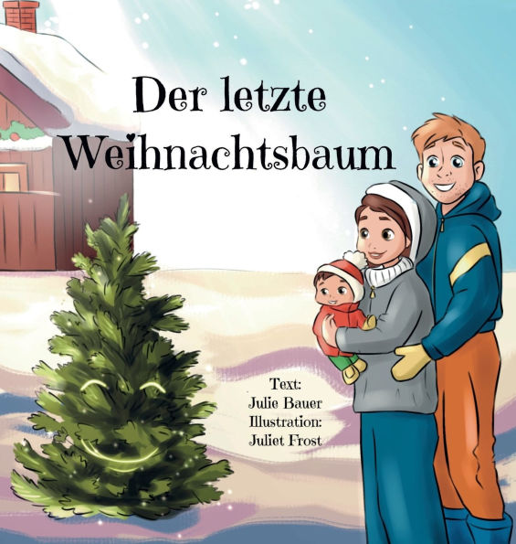 Der letzte Weihnachtsbaum: Ein berï¿½hrendes Bilderbuch ï¿½ber eine junge Familie, die in letzter Minute einen Weihnachtsbaum besorgen will - nach eine
