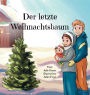 Der letzte Weihnachtsbaum: Ein berï¿½hrendes Bilderbuch ï¿½ber eine junge Familie, die in letzter Minute einen Weihnachtsbaum besorgen will - nach eine