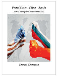 Title: United States - China - Russia -How is Superpower Status Measured?, Author: Theresa Thompson