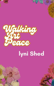Title: Walking Art Peace, Author: lyni Shed