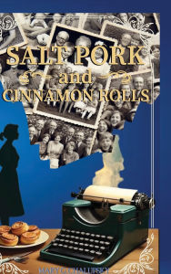 Title: Salt Pork and Cinnamon Rolls, Author: Mary Griffith Chalupsky