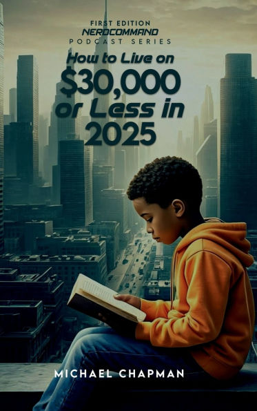 How to Live on $30,000 or Less in 2025 The Secret to Living Well on Less: What the Experts Won't Tell You!: