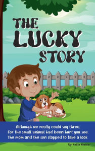 Title: THE LUCKY STORY: Lucky was a wonderful pet. She will always have a special place in our hearts, Author: Kellie Nance