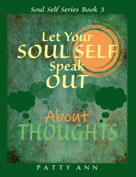 Let Your SOUL SELF Speak Out About THOUGHTS that Create One's Personal Reality