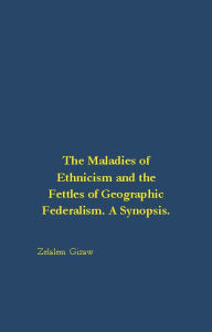 Title: The Maladies of Ethnicism and the Fettles of Geographic Federalism. A Synopsis., Author: Zelalem Gizaw