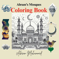 Title: Abram's Mosques Coloring Book: Mosques Around the World, Author: Akram Mohammed Shah Sufi