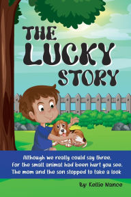Title: THE LUCKY STORY: Lucky was a wonderful pet. She will always have a special place in our hearts, Author: Kellie Nance