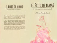Title: El éxito de mamá: Activa tu mente y crece sin límites, Author: Maria Cindy Antelo
