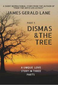 Title: Dismas & The Tree, Author: James Lane