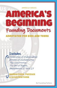 Title: America's Beginning: The Founding Documents Annotated for Kids and Teens, Author: Founding Fathers