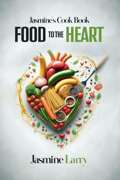 FOOD TO THE HEART Jasmine's Cook Book