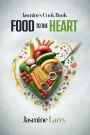 FOOD TO THE HEART Jasmine's Cook Book