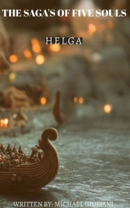 Title: The Saga's of Five Souls Helga, Author: Michael Giuliani