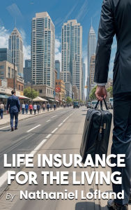 Title: LIFE INSURANCE FOR THE LIVING, Author: NATHANIEL LOFLAND