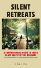 Silent Retreats: A Comprehensive Guide to Inner Peace and Spiritual Renewal
