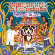 Title: The Adventures of Moly, The Time Traveling Dog: Visiting Teotihuacan, Author: David Gordon