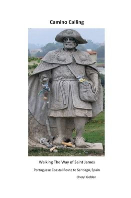 Camino Calling: Walking The Way of Saint James by Cheryl Golden