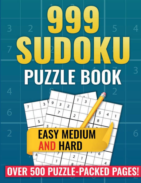 999 SUDOKU Puzzle Book: Over 500 Puzzle-Packed Pages! (Easy, Medium and Hard)