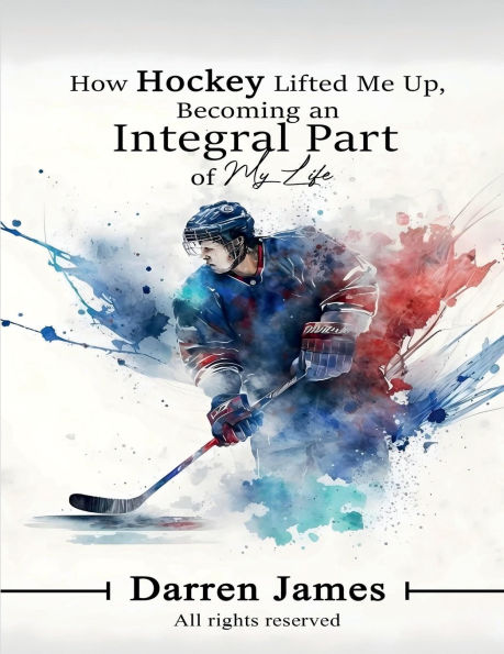 How Hockey Lifted Me Up Becoming An Integral Part Of My Life