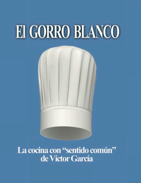 El Gorro Blanco: La cocina con sentido común de Víctor García
