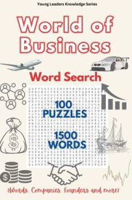Title: World of Business -Word Search Puzzles: 100 Puzzles & 1500 Words covering terms, Companies, Founders for young professionals to gain knowledge, confidence & fun, Author: Robert Ken