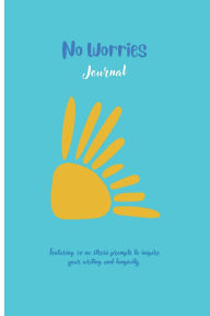 Title: No Worries Journal: Featuring 50 no stress prompts to inspire your writing and longevity, Author: Ally G.