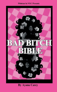 Title: A Bad Bitch Bible, Author: Ayana Carey