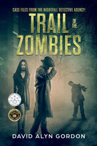 Title: Case Files From The Nightfall Detective Agency: Trail of the Zombies, Author: David Gordon