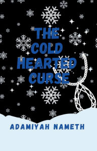 Title: The cold hearted curse, Author: Adamiyah Nameth