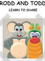 RODD AND TODD: LEARN TO SHARE