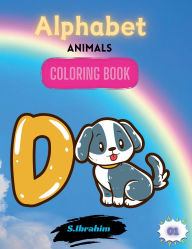 Title: Animal Alphabet for Kids: Teaching the alphabet with the names of animals and developing coloring skills is suitable for ages 1 to 5 years, Author: Sameh Ibrahim