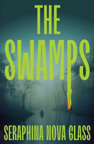 Title: The Swamps: A Thriller, Author: Seraphina Nova Glass