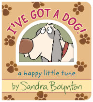 Title: I've Got a Dog!: A Happy Little Tune, Author: Sandra Boynton